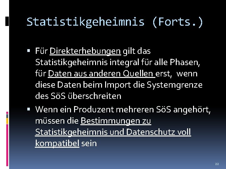 Statistikgeheimnis (Forts. ) Für Direkterhebungen gilt das Statistikgeheimnis integral für alle Phasen, für Daten