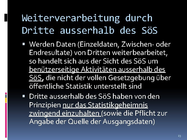 Weiterverarbeitung durch Dritte ausserhalb des SöS Werden Daten (Einzeldaten, Zwischen- oder Endresultate) von Dritten