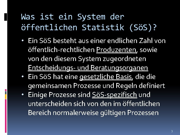 Was ist ein System der öffentlichen Statistik (SöS)? • Ein SöS besteht aus einer