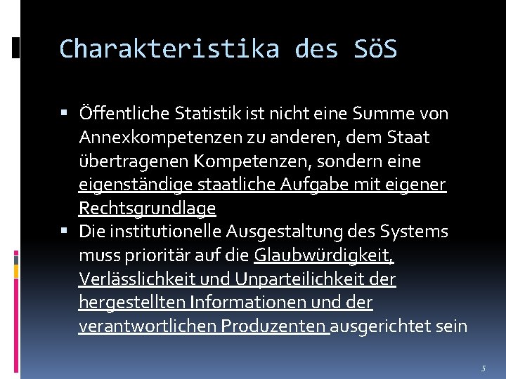 Charakteristika des SöS Öffentliche Statistik ist nicht eine Summe von Annexkompetenzen zu anderen, dem