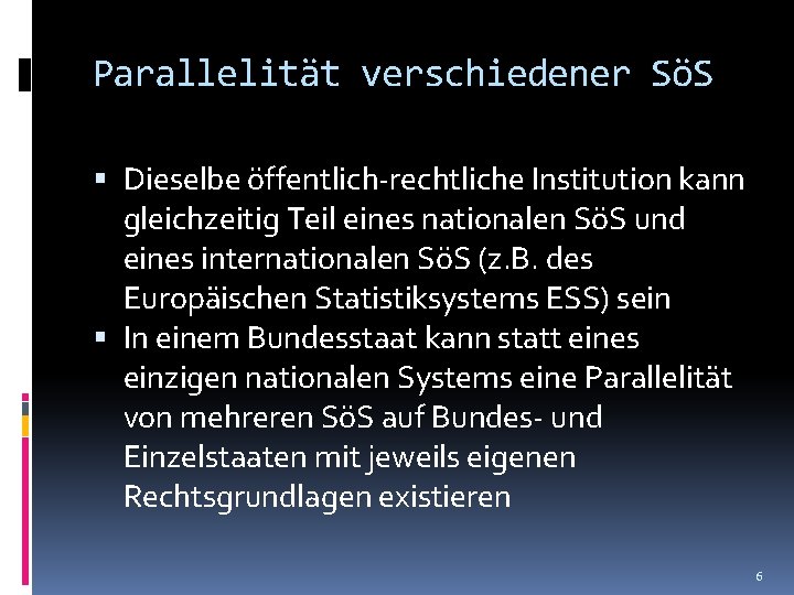 Parallelität verschiedener SöS Dieselbe öffentlich-rechtliche Institution kann gleichzeitig Teil eines nationalen SöS und eines