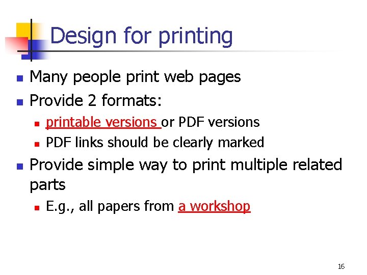 Design for printing n n Many people print web pages Provide 2 formats: n