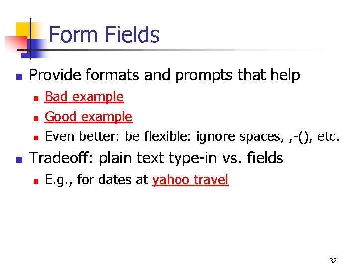 Form Fields n Provide formats and prompts that help n n Bad example Good