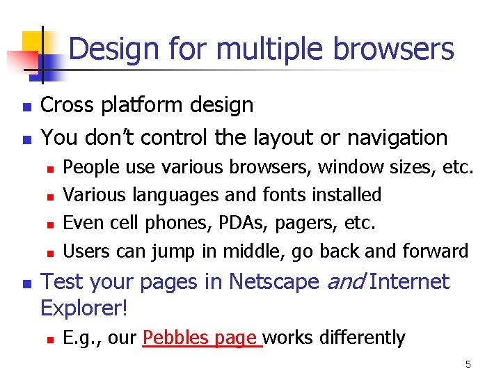 Design for multiple browsers n n Cross platform design You don’t control the layout