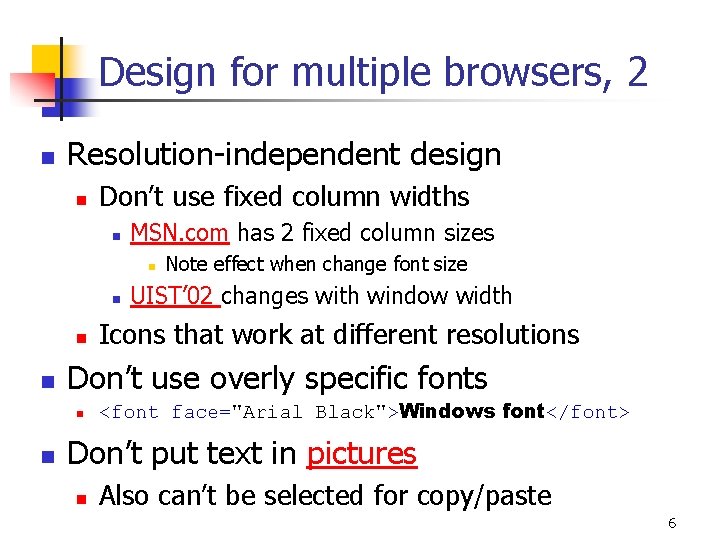 Design for multiple browsers, 2 n Resolution-independent design n Don’t use fixed column widths