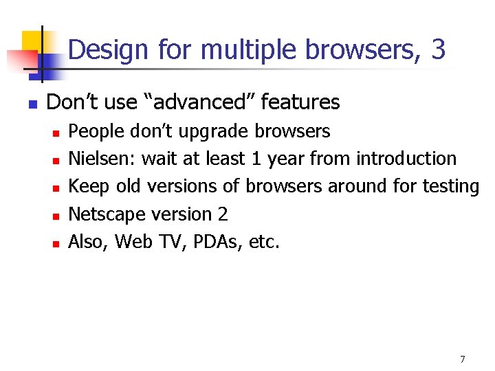 Design for multiple browsers, 3 n Don’t use “advanced” features n n n People