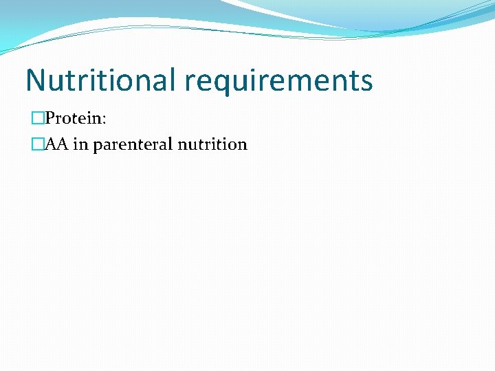 Nutritional requirements �Protein: �AA in parenteral nutrition 