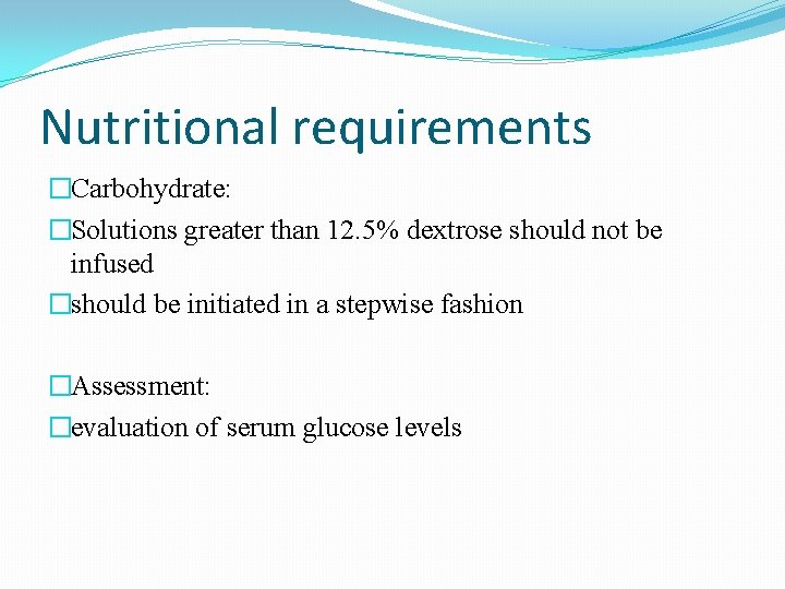 Nutritional requirements �Carbohydrate: �Solutions greater than 12. 5% dextrose should not be infused �should