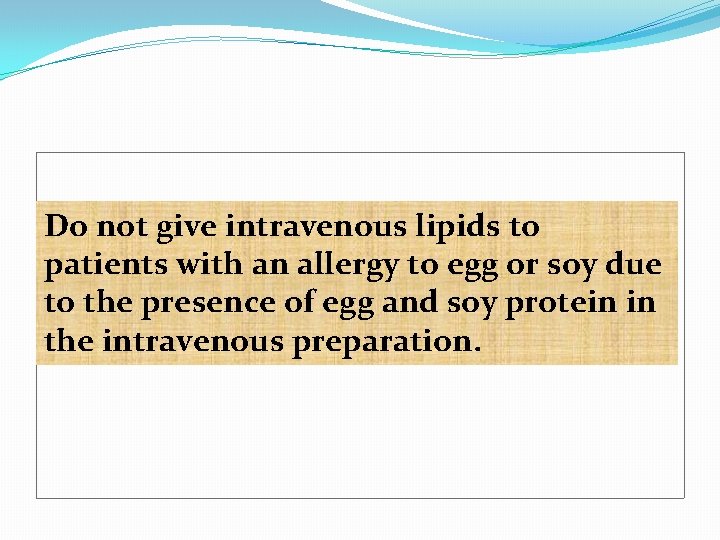 Do not give intravenous lipids to patients with an allergy to egg or soy