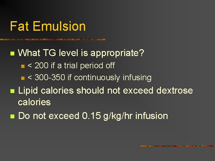 Fat Emulsion n What TG level is appropriate? n n < 200 if a