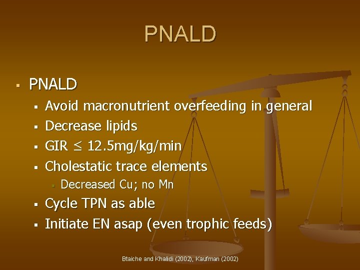 PNALD § § § § Avoid macronutrient overfeeding in general Decrease lipids GIR ≤