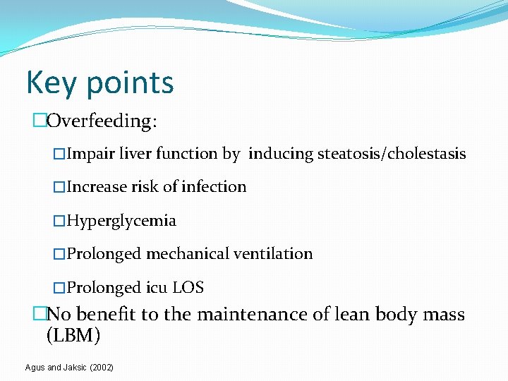 Key points �Overfeeding: �Impair liver function by inducing steatosis/cholestasis �Increase risk of infection �Hyperglycemia