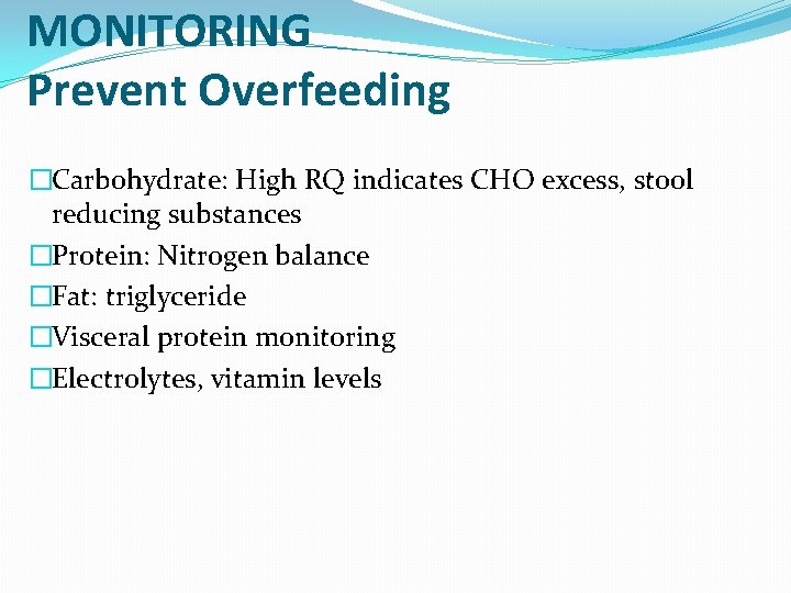 MONITORING Prevent Overfeeding �Carbohydrate: High RQ indicates CHO excess, stool reducing substances �Protein: Nitrogen