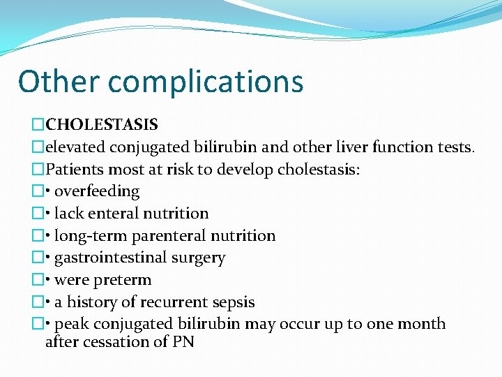 Other complications �CHOLESTASIS �elevated conjugated bilirubin and other liver function tests. �Patients most at