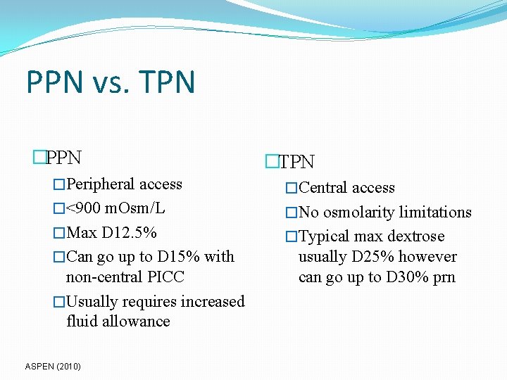 PPN vs. TPN �PPN �TPN �Peripheral access �Central access �<900 m. Osm/L �No osmolarity