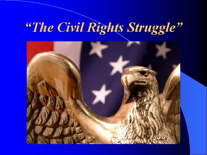 “The Civil Rights Struggle” 