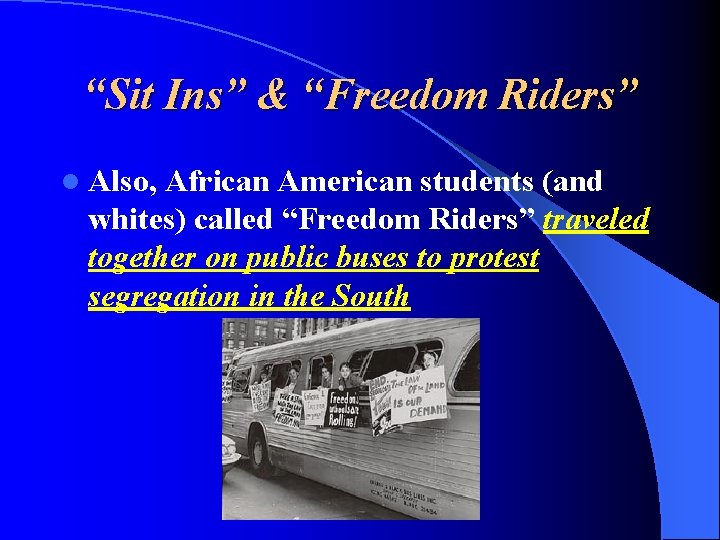 “Sit Ins” & “Freedom Riders” l Also, African American students (and whites) called “Freedom