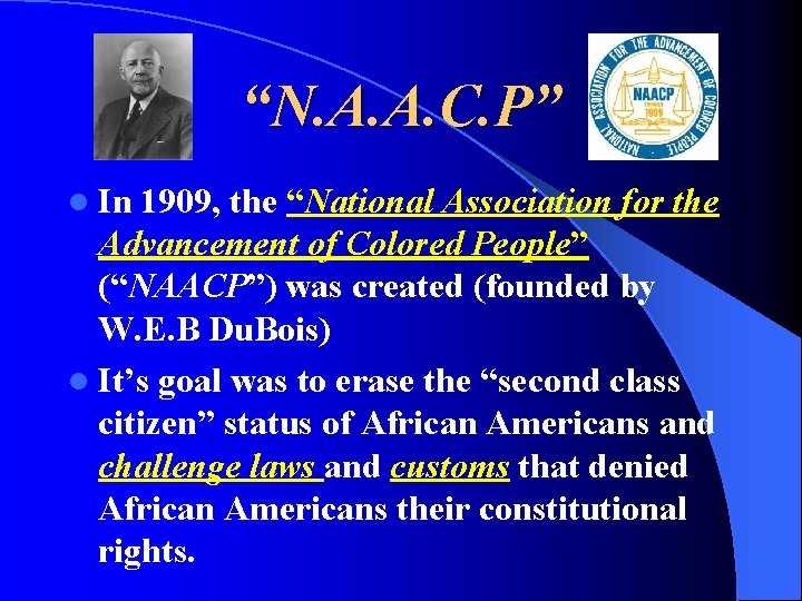“N. A. A. C. P” l In 1909, the “National Association for the Advancement