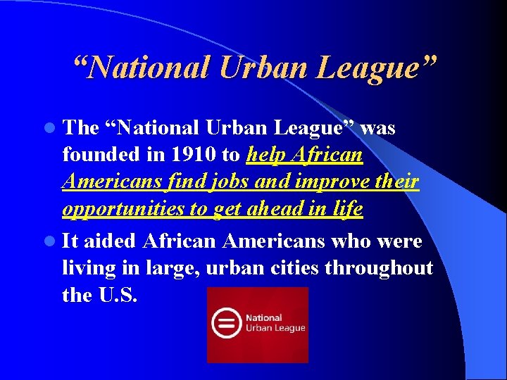 “National Urban League” l The “National Urban League” was founded in 1910 to help