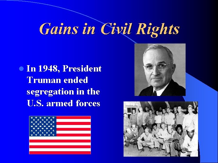 Gains in Civil Rights l In 1948, President Truman ended segregation in the U.