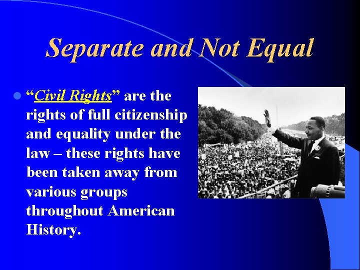 Separate and Not Equal l “Civil Rights” are the rights of full citizenship and