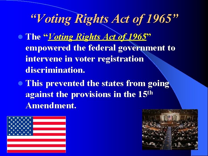 “Voting Rights Act of 1965” l The “Voting Rights Act of 1965” empowered the