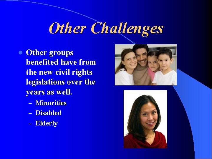 Other Challenges l Other groups benefited have from the new civil rights legislations over