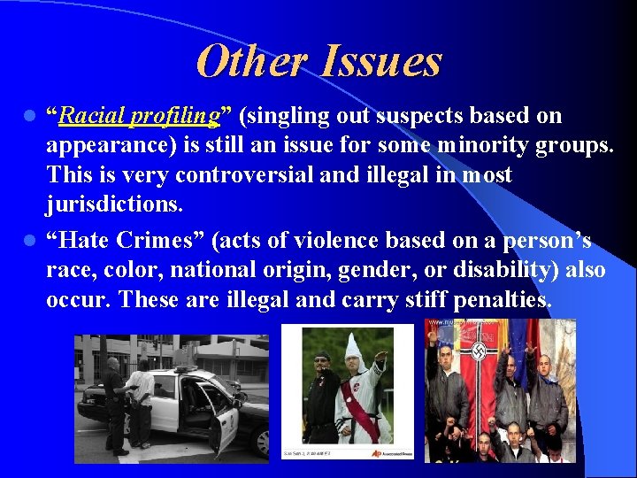 Other Issues “Racial profiling” (singling out suspects based on appearance) is still an issue