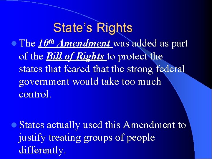 State’s Rights l The 10 th Amendment was added as part of the Bill