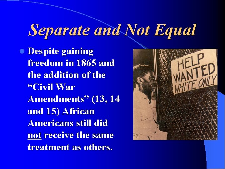 Separate and Not Equal l Despite gaining freedom in 1865 and the addition of