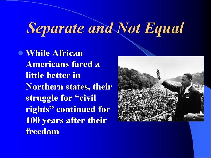 Separate and Not Equal l While African Americans fared a little better in Northern