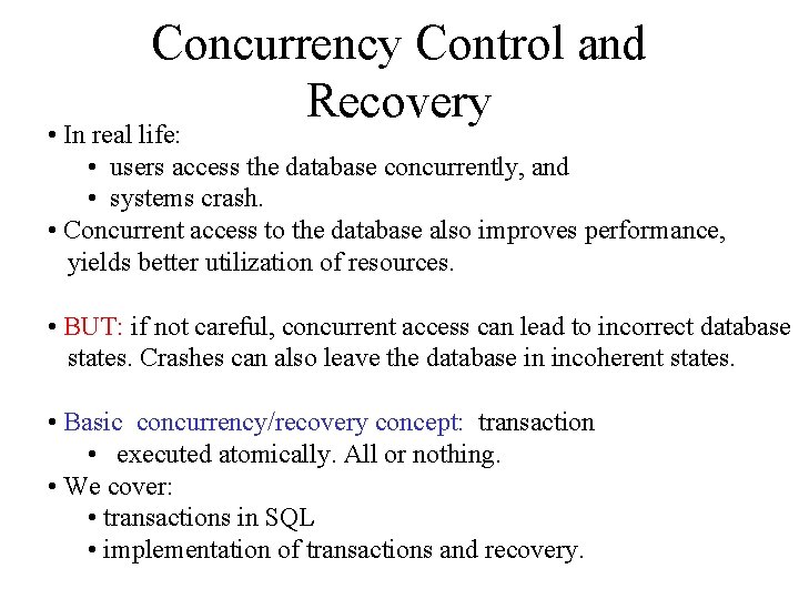 Concurrency Control and Recovery • In real life: • users access the database concurrently,