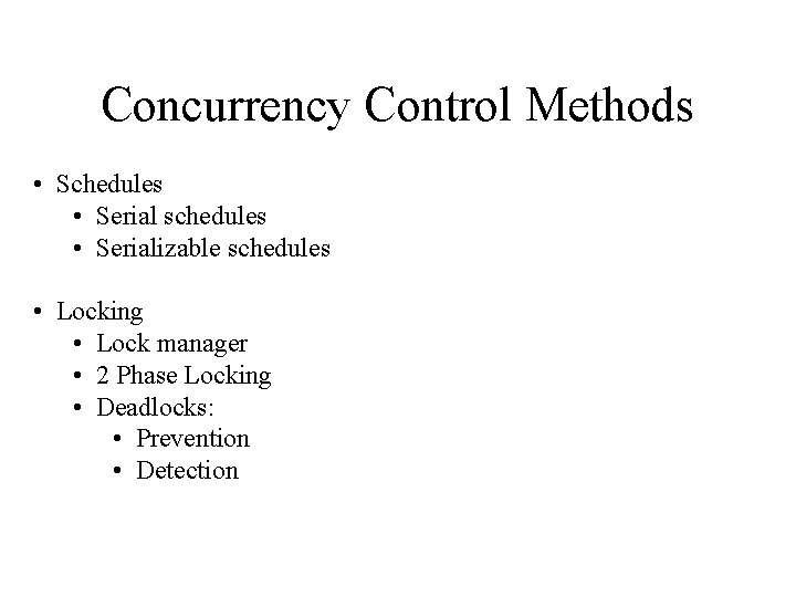Concurrency Control Methods • Schedules • Serial schedules • Serializable schedules • Locking •