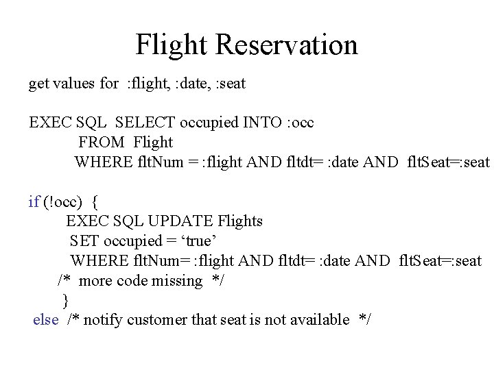 Flight Reservation get values for : flight, : date, : seat EXEC SQL SELECT
