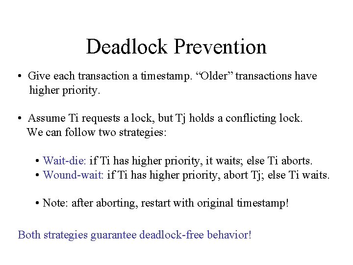 Deadlock Prevention • Give each transaction a timestamp. “Older” transactions have higher priority. •