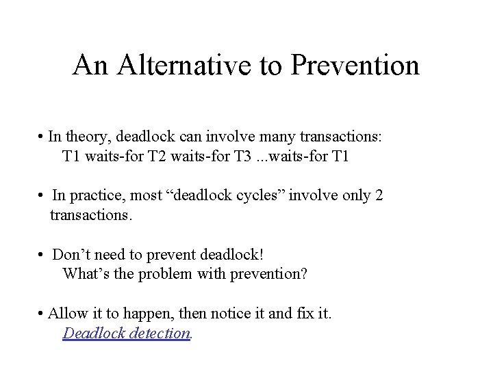 An Alternative to Prevention • In theory, deadlock can involve many transactions: T 1
