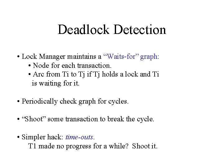 Deadlock Detection • Lock Manager maintains a “Waits-for” graph: • Node for each transaction.