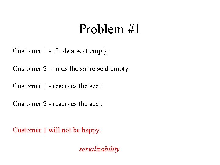 Problem #1 Customer 1 - finds a seat empty Customer 2 - finds the