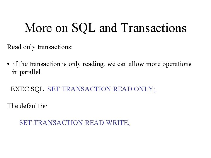 More on SQL and Transactions Read only transactions: • if the transaction is only