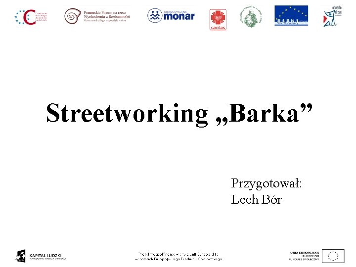 Streetworking „Barka” Przygotował: Lech Bór 