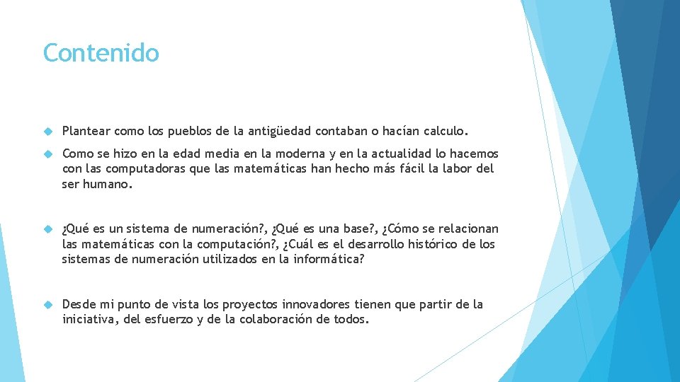 Contenido Plantear como los pueblos de la antigüedad contaban o hacían calculo. Como se