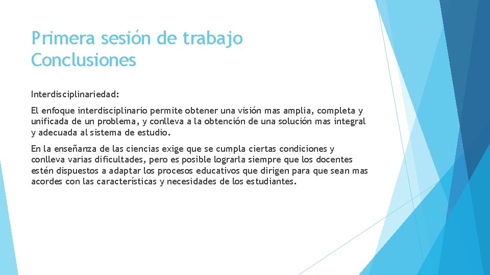 Primera sesión de trabajo Conclusiones Interdisciplinariedad: El enfoque interdisciplinario permite obtener una visión mas