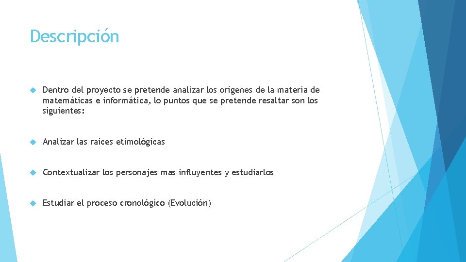 Descripción Dentro del proyecto se pretende analizar los orígenes de la materia de matemáticas