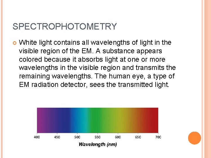 SPECTROPHOTOMETRY White light contains all wavelengths of light in the visible region of the