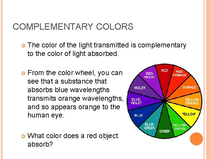 COMPLEMENTARY COLORS The color of the light transmitted is complementary to the color of