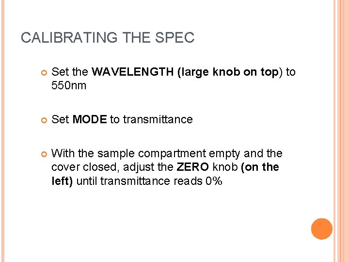 CALIBRATING THE SPEC Set the WAVELENGTH (large knob on top) to 550 nm Set