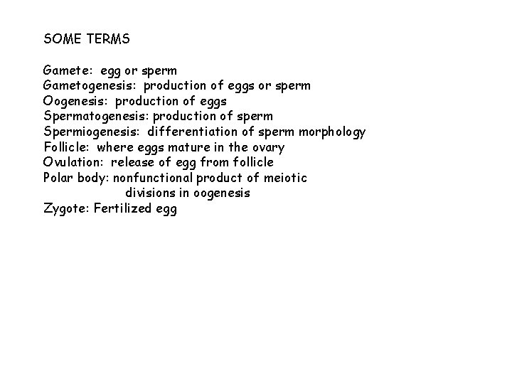 SOME TERMS Gamete: egg or sperm Gametogenesis: production of eggs or sperm Oogenesis: production