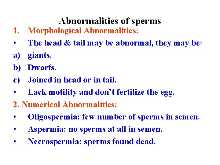 Abnormalities of sperms 1. Morphological Abnormalities: • The head & tail may be abnormal,
