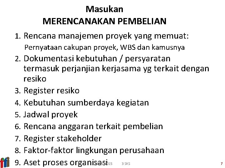 Masukan MERENCANAKAN PEMBELIAN 1. Rencana manajemen proyek yang memuat: Pernyataan cakupan proyek, WBS dan