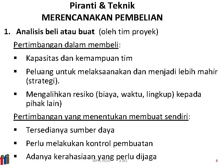 Piranti & Teknik MERENCANAKAN PEMBELIAN 1. Analisis beli atau buat (oleh tim proyek) Pertimbangan